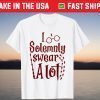 i solemnly swear a lot T-Shirt