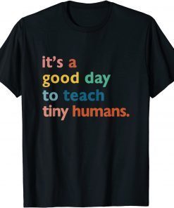 Teachers It's A Good Day To Teach Tiny Humans Unisex Shirt