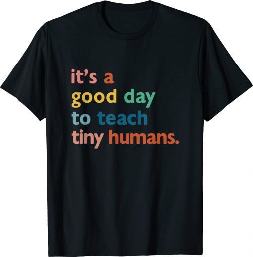 Teachers It's A Good Day To Teach Tiny Humans Unisex Shirt