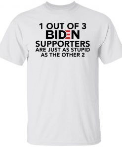 1 out of 3 Biden supporters are just as stupid as the other 2 shirt