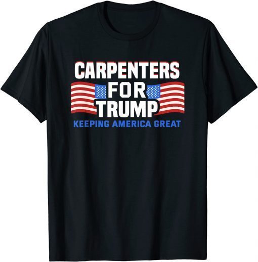 2024 Reelection Trump Tee Carpenters For Trump Conservative 2021 Shirt