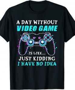 A Day Without Video Game Gaming Gamer Gift Shirt