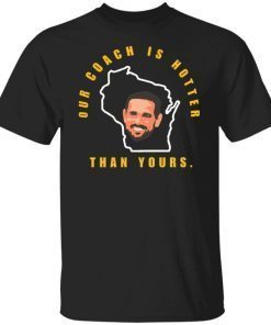 Aaron Rodgers our coach is hotter than yours 2021 shirt