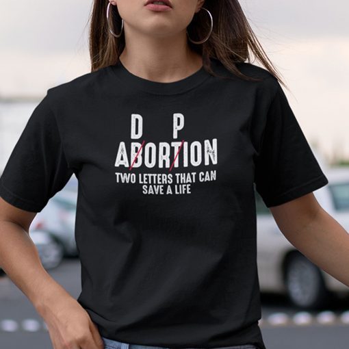 Adoption Not Abortion Pro Life Two Letters Can Save A Life Unisex Shirt