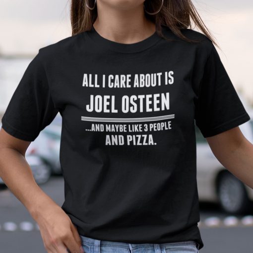 All I Care About Is Joel Osteen Classic Shirt