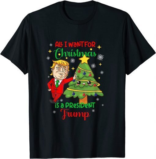 All I Want Christmas Is A President Trump Xmas Classic Shirt