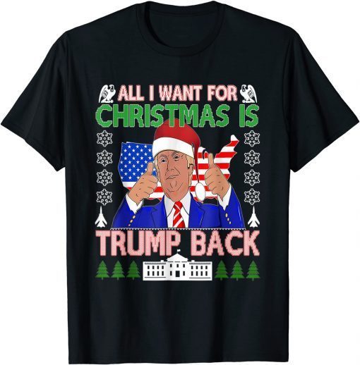 All I Want Christmas Is Trump Back Ugly Xmas Sweater Limited Shirt