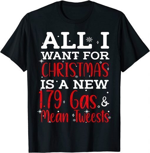 All I Want For Christmas Is 1.79 Gas And Mean Tweets Biden T-Shirt