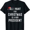 All I Want For Christmas Is A New President Santa Hat Xmas 2021 T-Shirt