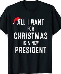 All I Want For Christmas Is A New President Santa Hat Xmas 2021 T-Shirt