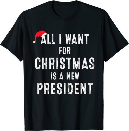 All I Want For Christmas Is A New President Santa Hat Xmas 2021 T-Shirt