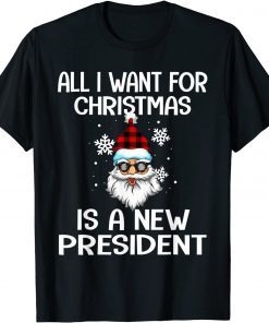 All I Want For Christmas Is A New President Santa Gift Shirt