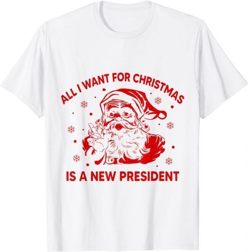 All I Want For Christmas Is A New President Santa Ugly Tee Shirt