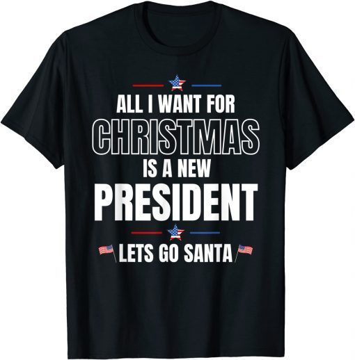 All I Want For Christmas Is A New President let's go santa Classic Shirt