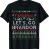 All I Want For Christmas Is Let's Go Brandon Ugly Sweater T-Shirt