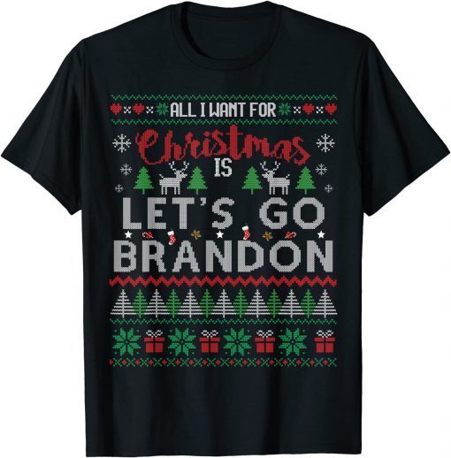 All I Want For Christmas Is Let's Go Brandon Ugly Sweater T-Shirt