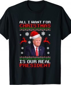 All I Want For Christmas Is Our Real President T-Shirt