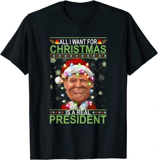 All I Want For Christmas Is Our Real President Xmas Sweater T-Shirt