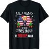 All I Want For Christmas Is Trump Back Re-elect President Gift Shirt