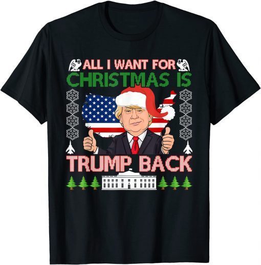 All I Want For Christmas Is Trump Back Ugly Christmas Unisex Shirt