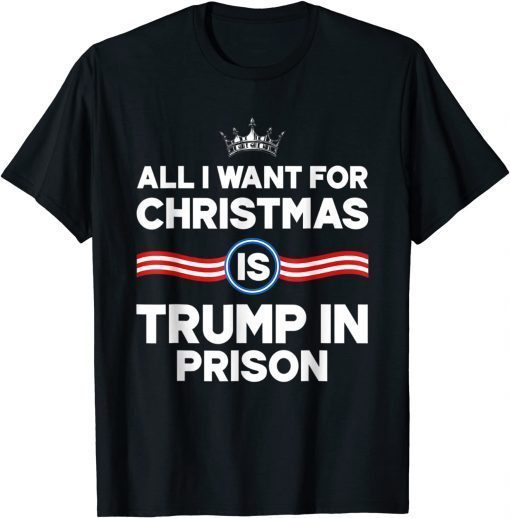 All I Want For Christmas Is Trump In Prison Limited T-Shirt