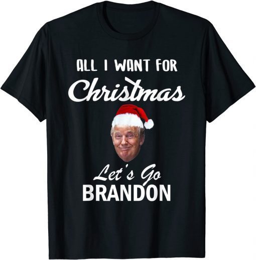 All I Want for Christmas Is Let's Go Brandon Donald Trump T-Shirt