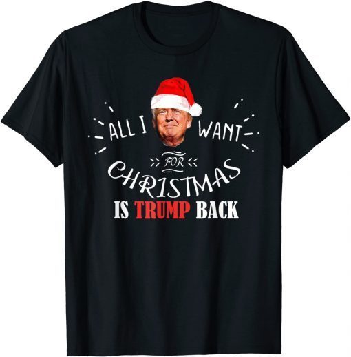 All I Want for Christmas Is Trump Back and New President Classic T-Shirt