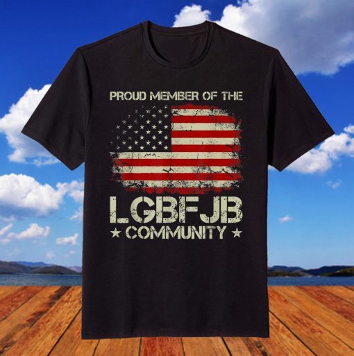 American Flag Proud Member Of The LGBFJB Community Gift Shirt