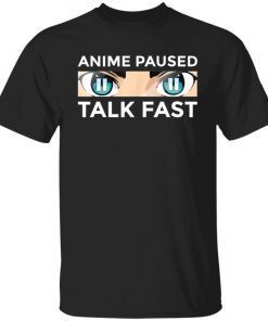 Anime Paused Talk Fast Unisex Shirt