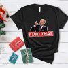 Anti Joe Biden I Did That Shirt