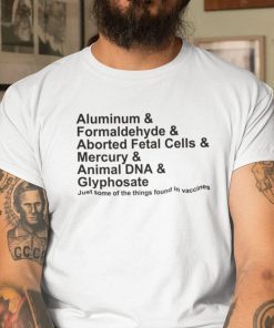 Anti Vaccine Aluminum Fromaldehyde 2021 Shirt