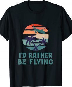 Aviation I'd Rather Be Flying Airplane Decor Aviation Unisex ShirtAviation I'd Rather Be Flying Airplane Decor Aviation Unisex Shirt