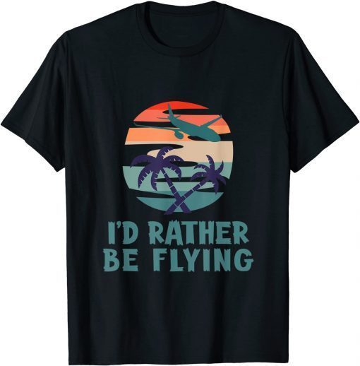 Aviation I'd Rather Be Flying Airplane Decor Aviation Unisex ShirtAviation I'd Rather Be Flying Airplane Decor Aviation Unisex Shirt