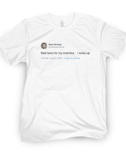 Bad News For My Enemies I Woke Up Limited Shirt