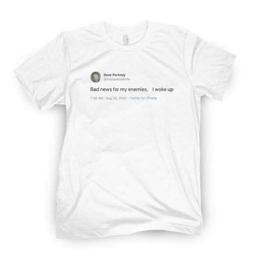 Bad News For My Enemies I Woke Up Limited Shirt