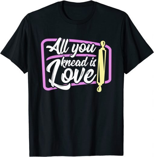 Baking All you knead is love baker Unisex ShirtBaking All you knead is love baker Unisex Shirt