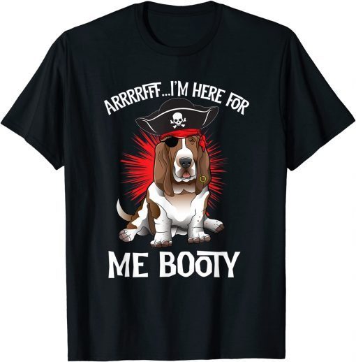 Basset Hound Pirate Arrrffff I'm Here For Me Booty Unisex T-Shirt