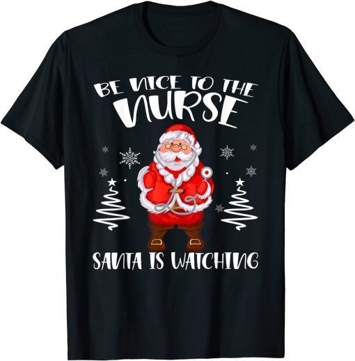 Be Nice To The Nurse Santa Is Watching Christmas Nursing Classic Shirt