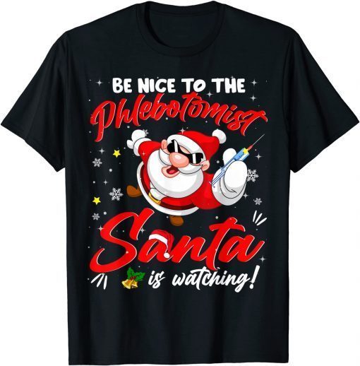 Be Nice To The Phlebotomist Santa Is Watching Christmas 2021 T-Shirt