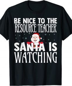 Be Nice To The Resource Teacher Santa Is Watching Christmas Classic T-Shirt