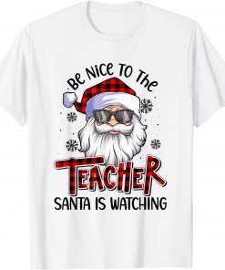 Be Nice To The Teacher Santa Is Watching Christmas Unisex Shirt