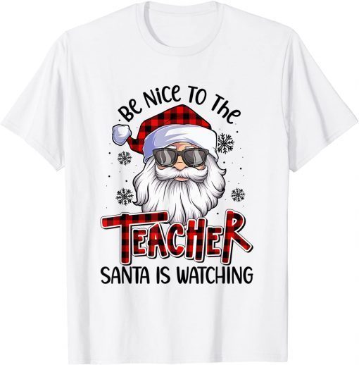 Be Nice To The Teacher Santa Is Watching Christmas Unisex Shirt