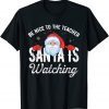 Be Nice To The Teacher Santa Is Watching Classic Shirt