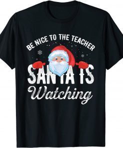 Be Nice To The Teacher Santa Is Watching Classic Shirt