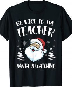 Be Nice To The Teacher Santa Is Watching Teacher Christmas Limited T-Shirt