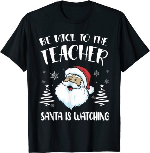 Be Nice To The Teacher Santa Is Watching Teacher Christmas Limited T-Shirt