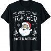 Be Nice To The Teacher Santa Is Watching Teacher Christmas Gift T-Shirt