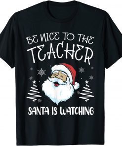 Be Nice To The Teacher Santa Is Watching Teacher Christmas Gift T-Shirt