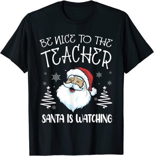 Be Nice To The Teacher Santa Is Watching Teacher Christmas Gift T-Shirt