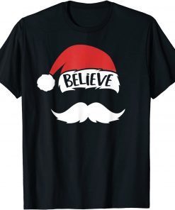 Believe Santa Hat White Mustache Xmas Family Christmas Classic Shirt